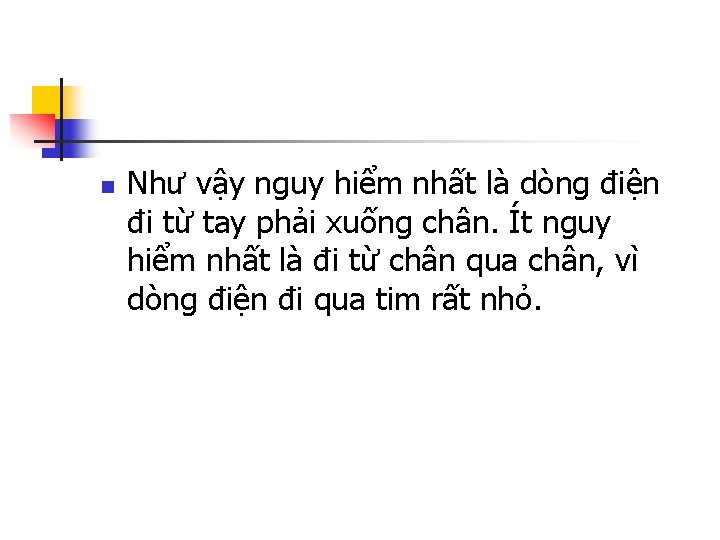 n Như vậy nguy hiểm nhất là dòng điện đi từ tay phải xuống