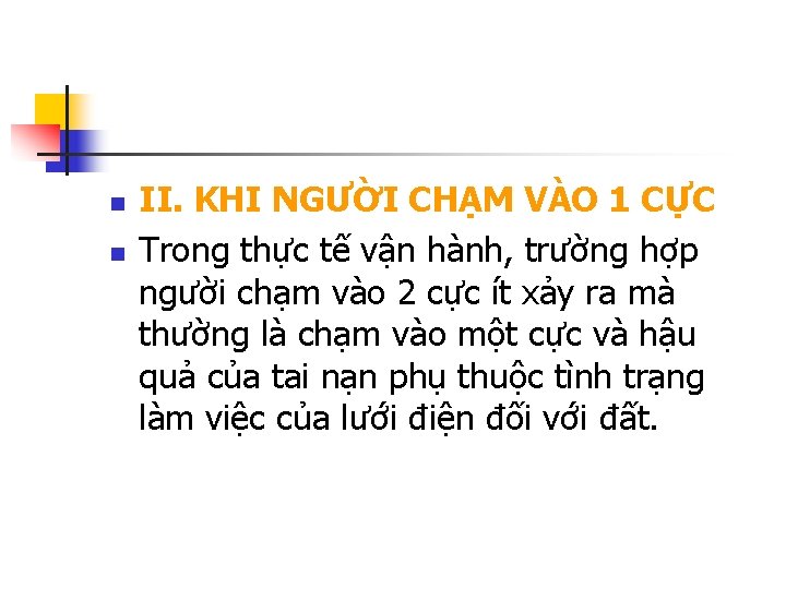 n n II. KHI NGƯỜI CHẠM VÀO 1 CỰC Trong thực tế vận hành,