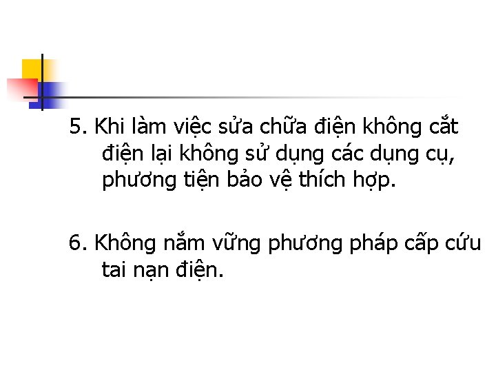 5. Khi làm việc sửa chữa điện không cắt điện lại không sử dụng