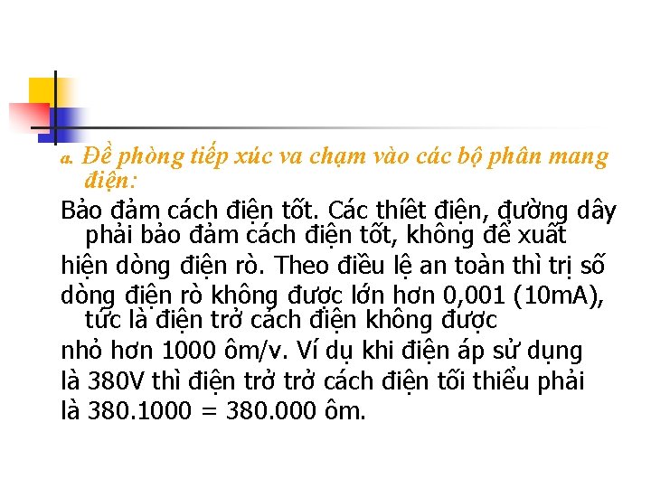 a. Đề phòng tiếp xúc va chạm vào các bộ phân mang điện: Bảo