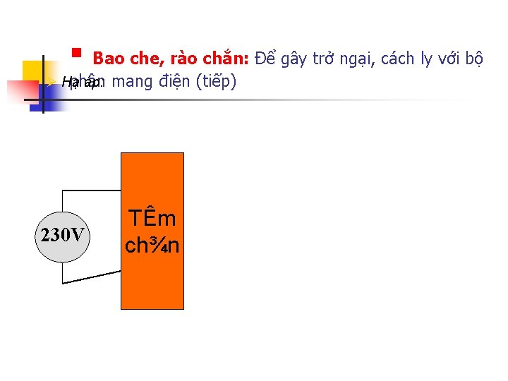 § Bao che, rào chắn: Để gây trở ngại, cách ly với bộ Ø