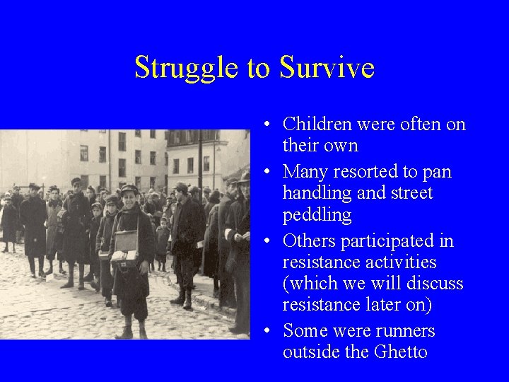 Struggle to Survive • Children were often on their own • Many resorted to