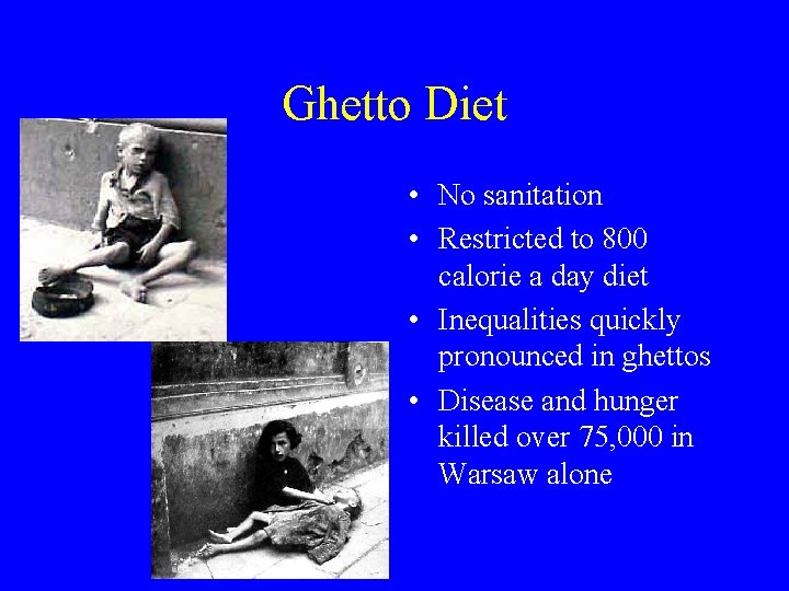 Ghetto Diet • No sanitation • Restricted to 800 calorie a day diet •