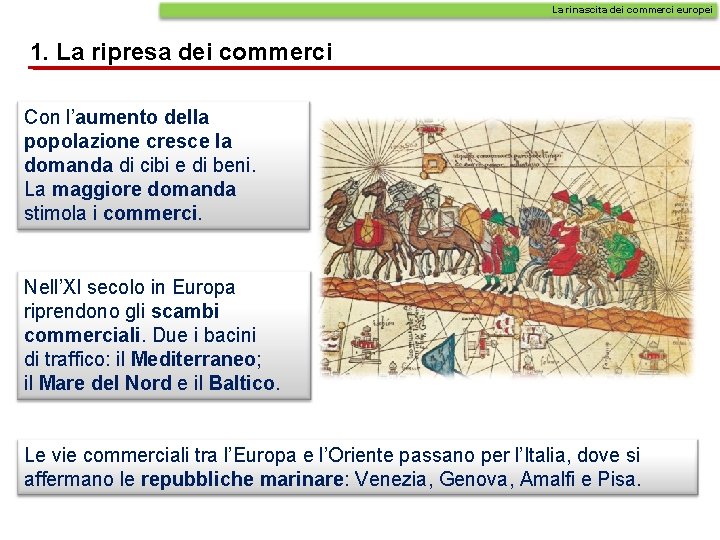 La rinascita dei commerci europei 1. La ripresa dei commerci Con l’aumento della popolazione La rinascita dei commerci europei 1. La ripresa dei commerci Con l’aumento della popolazione