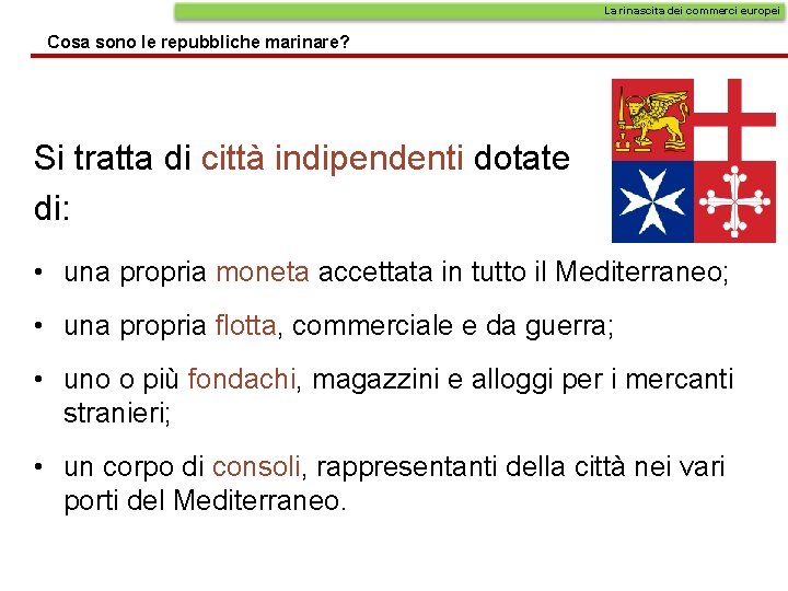 La rinascita dei commerci europei Cosa sono le repubbliche marinare? Si tratta di città La rinascita dei commerci europei Cosa sono le repubbliche marinare? Si tratta di città