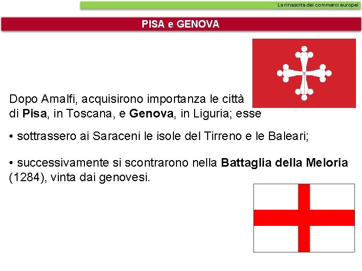 La rinascita dei commerci europei PISA e GENOVA Dopo Amalfi, acquisirono importanza le città La rinascita dei commerci europei PISA e GENOVA Dopo Amalfi, acquisirono importanza le città