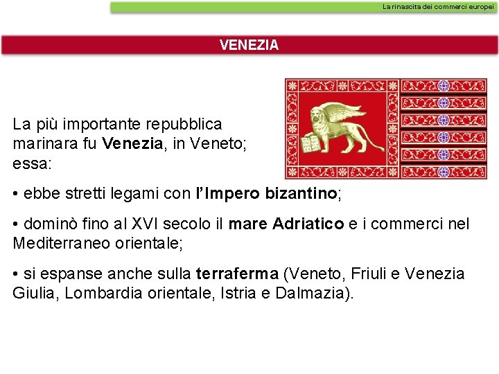 La rinascita dei commerci europei VENEZIA La più importante repubblica marinara fu Venezia, in La rinascita dei commerci europei VENEZIA La più importante repubblica marinara fu Venezia, in