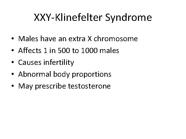 XXY-Klinefelter Syndrome • • • Males have an extra X chromosome Affects 1 in