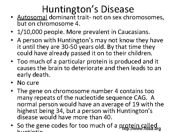 Huntington’s Disease • Autosomal dominant trait- not on sex chromosomes, but on chromosome 4.