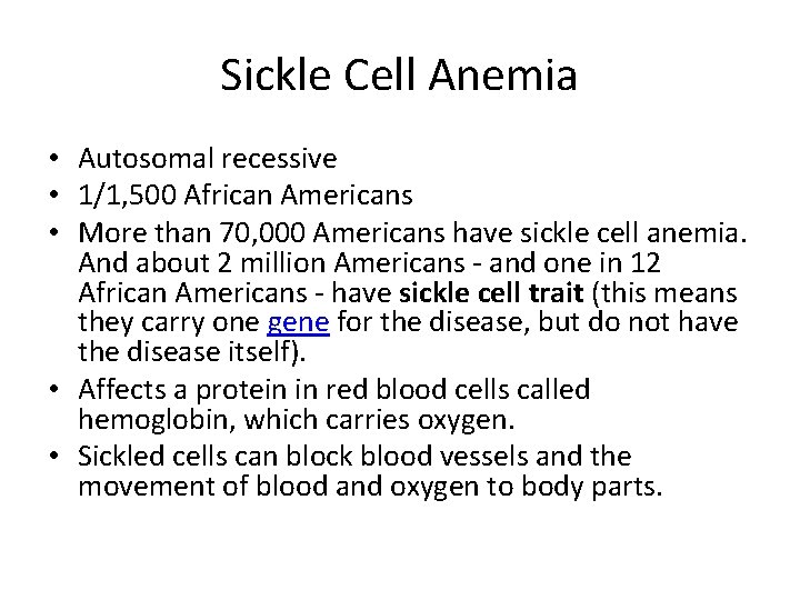 Sickle Cell Anemia • Autosomal recessive • 1/1, 500 African Americans • More than
