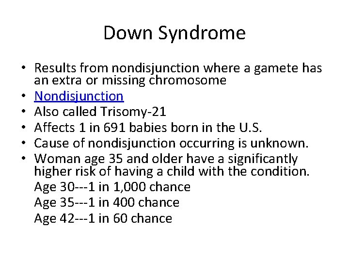Down Syndrome • Results from nondisjunction where a gamete has an extra or missing