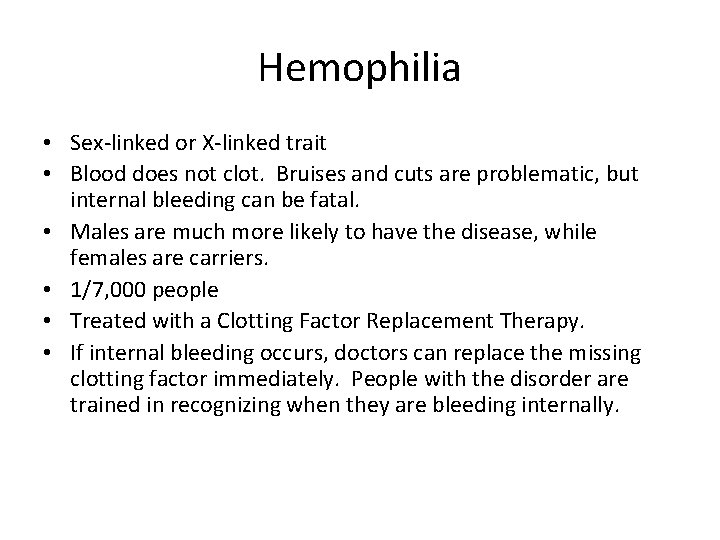 Hemophilia • Sex-linked or X-linked trait • Blood does not clot. Bruises and cuts