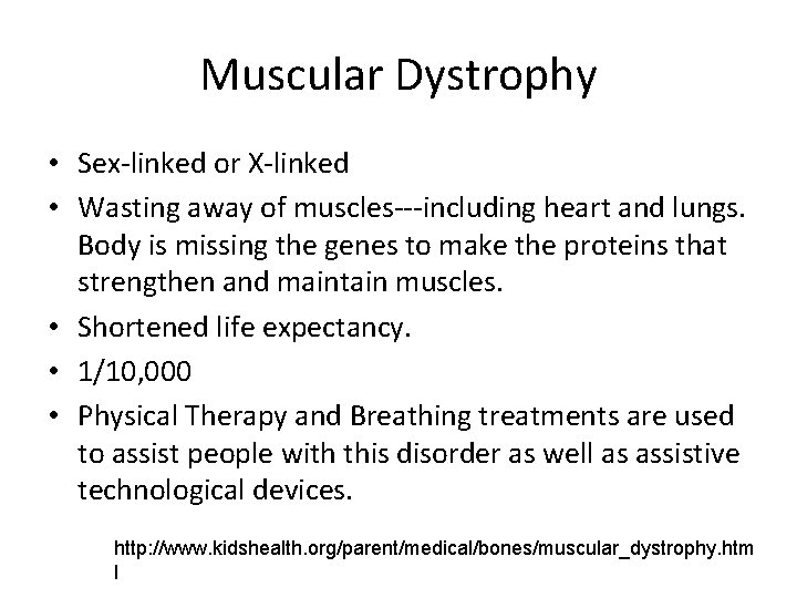 Muscular Dystrophy • Sex-linked or X-linked • Wasting away of muscles---including heart and lungs.