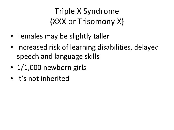 Triple X Syndrome (XXX or Trisomony X) • Females may be slightly taller •