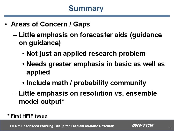 Summary • Areas of Concern / Gaps – Little emphasis on forecaster aids (guidance