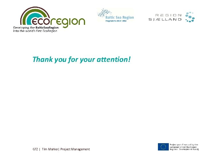 Thank you for your attention! GTZ | Tim Mahler| Project Management Thank you for your attention! GTZ | Tim Mahler| Project Management