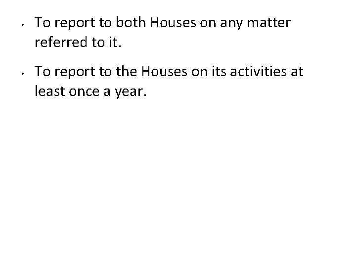 • • To report to both Houses on any matter referred to it. • • To report to both Houses on any matter referred to it.