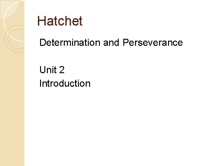 Hatchet Determination and Perseverance Unit 2 Introduction 