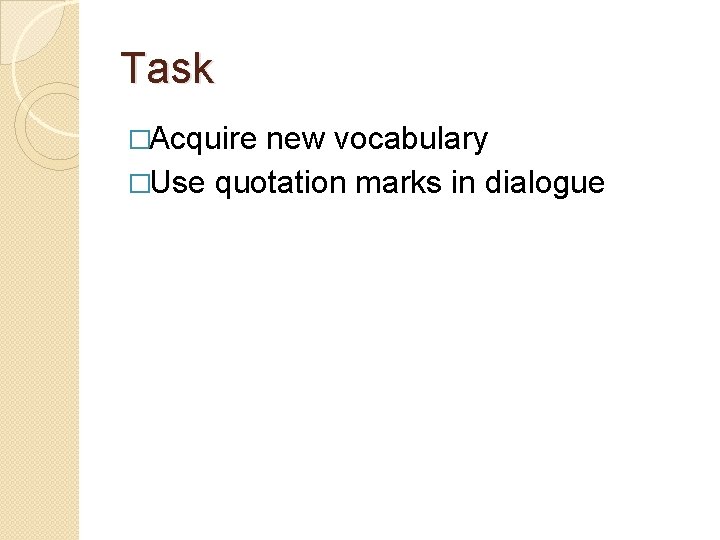 Task �Acquire new vocabulary �Use quotation marks in dialogue 