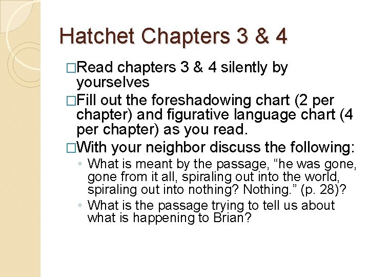 Hatchet Chapters 3 & 4 �Read chapters 3 & 4 silently by yourselves �Fill