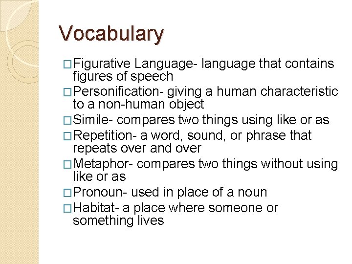 Vocabulary �Figurative Language- language that contains figures of speech �Personification- giving a human characteristic