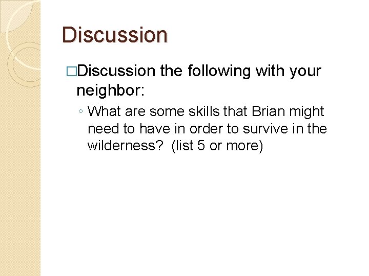 Discussion �Discussion the following with your neighbor: ◦ What are some skills that Brian