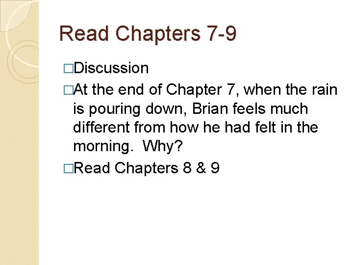 Read Chapters 7 -9 �Discussion �At the end of Chapter 7, when the rain