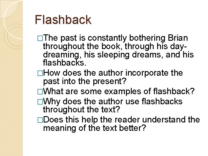 Flashback �The past is constantly bothering Brian throughout the book, through his daydreaming, his