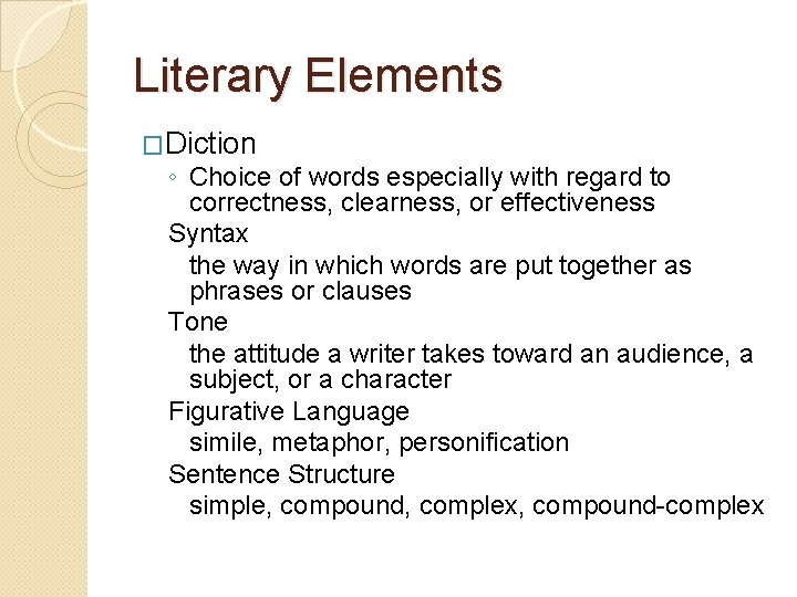 Literary Elements �Diction ◦ Choice of words especially with regard to correctness, clearness, or