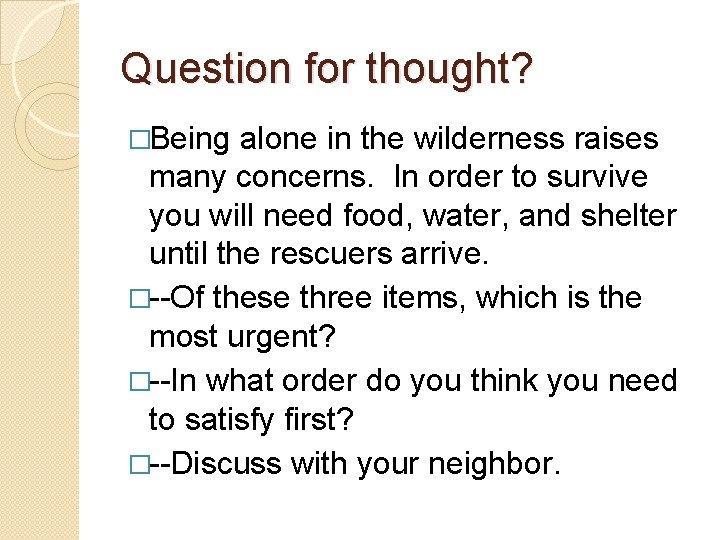 Question for thought? �Being alone in the wilderness raises many concerns. In order to