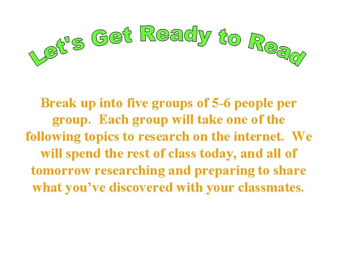 Break up into five groups of 5 -6 people per group. Each group will