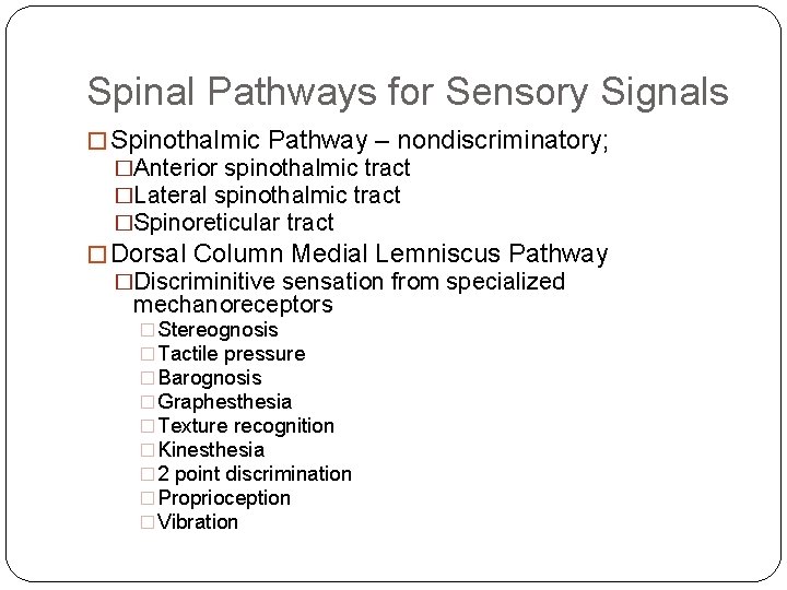 Spinal Pathways for Sensory Signals � Spinothalmic Pathway – nondiscriminatory; �Anterior spinothalmic tract �Lateral Spinal Pathways for Sensory Signals � Spinothalmic Pathway – nondiscriminatory; �Anterior spinothalmic tract �Lateral