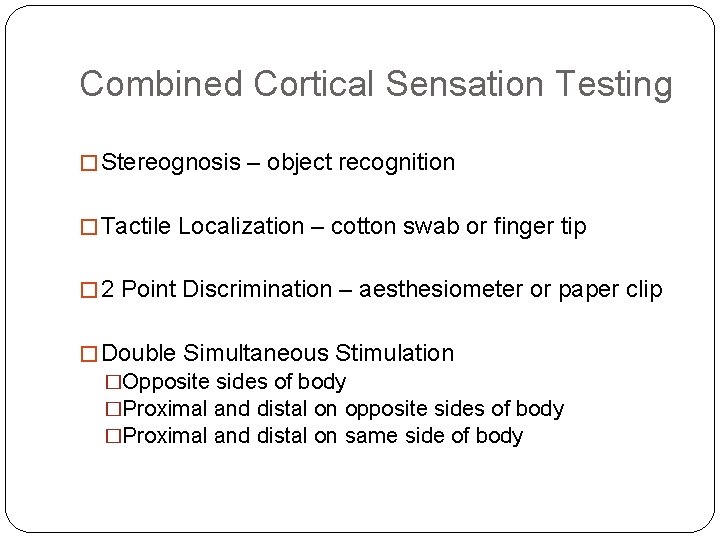 Combined Cortical Sensation Testing � Stereognosis – object recognition � Tactile Localization – cotton Combined Cortical Sensation Testing � Stereognosis – object recognition � Tactile Localization – cotton