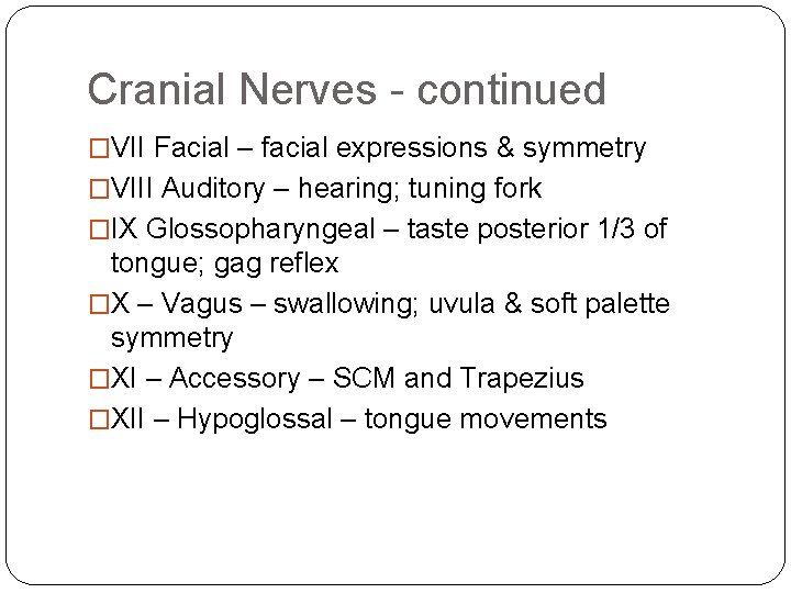 Cranial Nerves - continued �VII Facial – facial expressions & symmetry �VIII Auditory – Cranial Nerves - continued �VII Facial – facial expressions & symmetry �VIII Auditory –