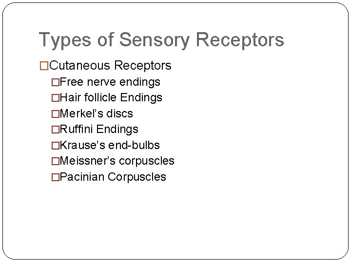 Types of Sensory Receptors �Cutaneous Receptors �Free nerve endings �Hair follicle Endings �Merkel’s discs Types of Sensory Receptors �Cutaneous Receptors �Free nerve endings �Hair follicle Endings �Merkel’s discs