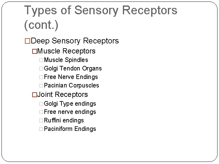 Types of Sensory Receptors (cont. ) �Deep Sensory Receptors �Muscle Spindles �Golgi Tendon Organs Types of Sensory Receptors (cont. ) �Deep Sensory Receptors �Muscle Spindles �Golgi Tendon Organs