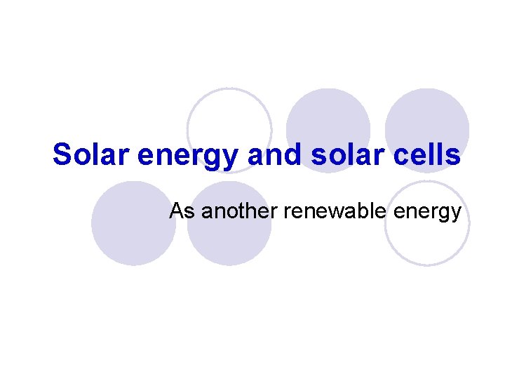 Solar energy and solar cells As another renewable energy 