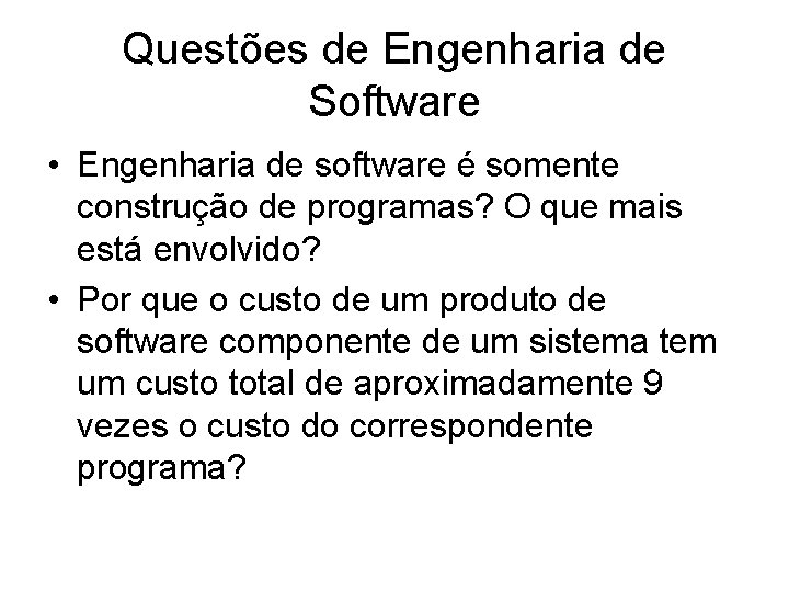 Questões de Engenharia de Software • Engenharia de software é somente construção de programas?