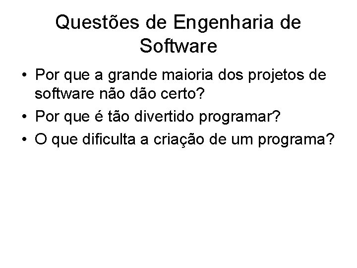 Questões de Engenharia de Software • Por que a grande maioria dos projetos de