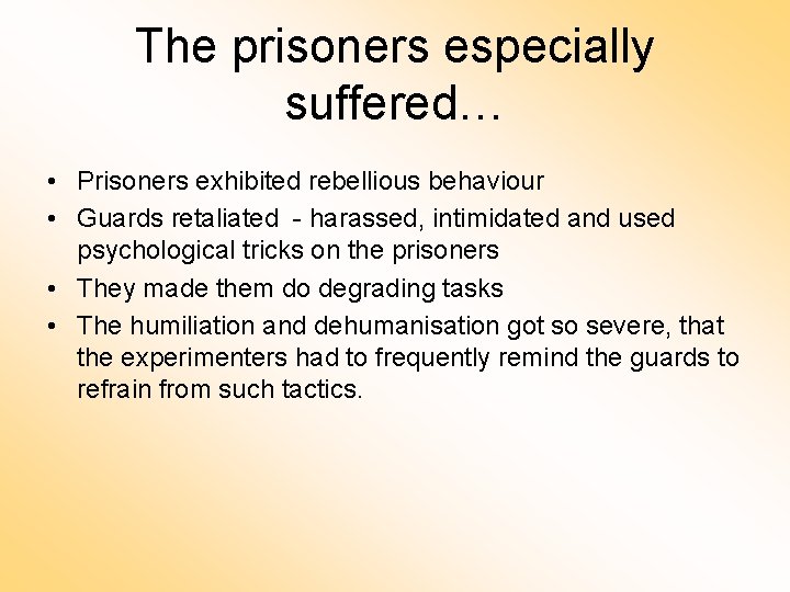 The prisoners especially suffered… • Prisoners exhibited rebellious behaviour • Guards retaliated - harassed, The prisoners especially suffered… • Prisoners exhibited rebellious behaviour • Guards retaliated - harassed,