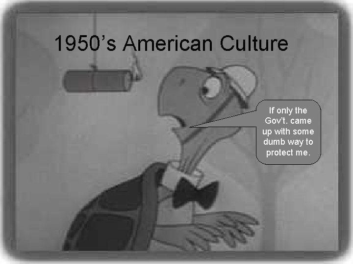 1950’s American Culture If only the Gov’t. came up with some dumb way to