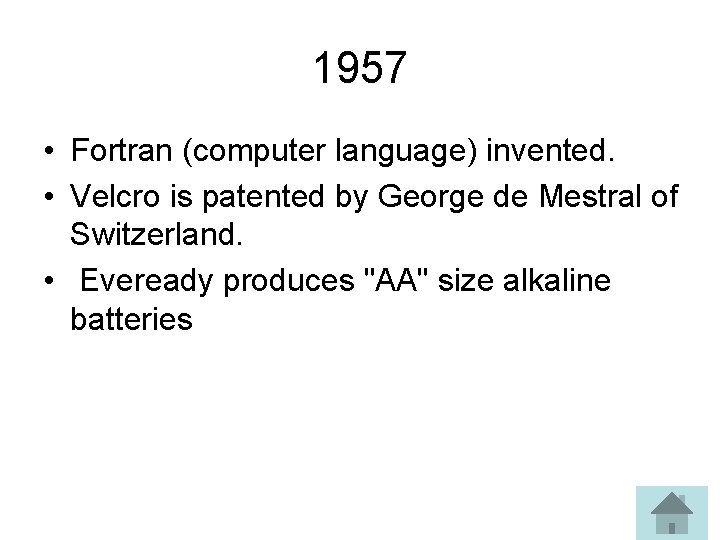 1957 • Fortran (computer language) invented. • Velcro is patented by George de Mestral