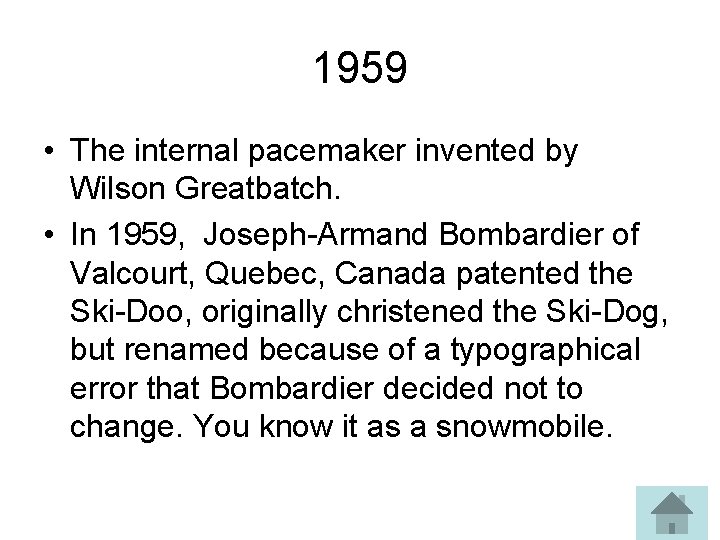 1959 • The internal pacemaker invented by Wilson Greatbatch. • In 1959, Joseph-Armand Bombardier
