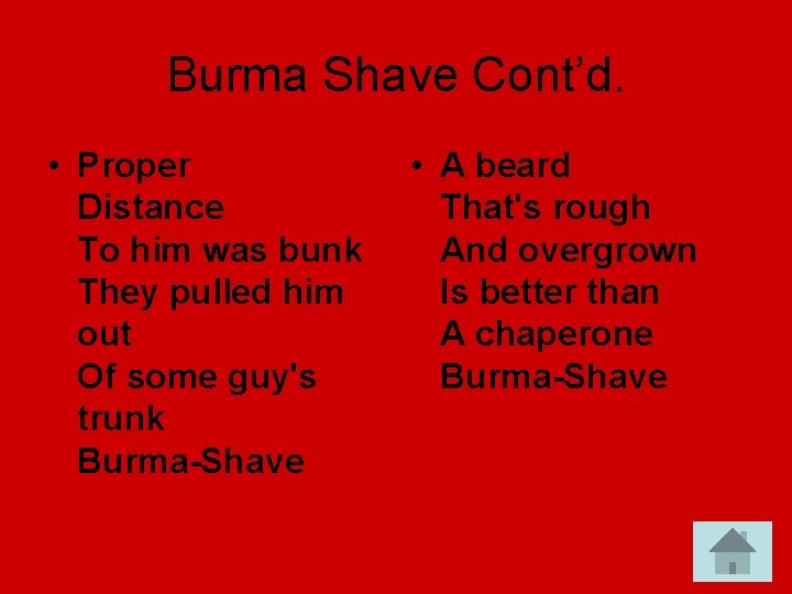 Burma Shave Cont’d. • Proper Distance To him was bunk They pulled him out