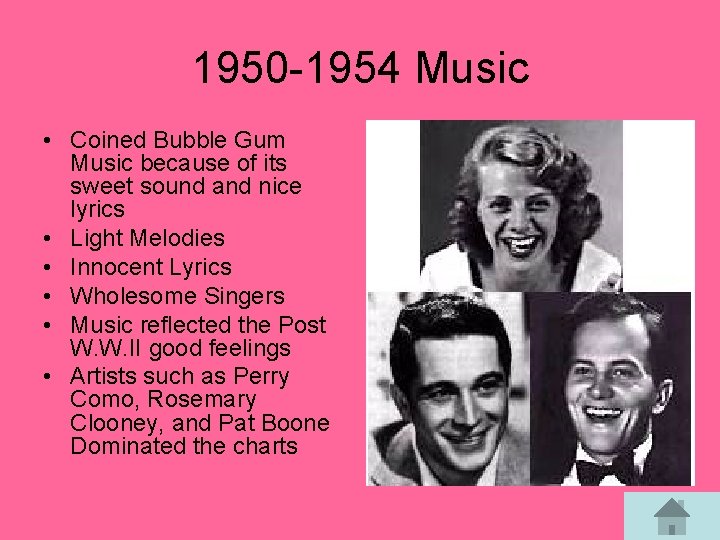 1950 -1954 Music • Coined Bubble Gum Music because of its sweet sound and