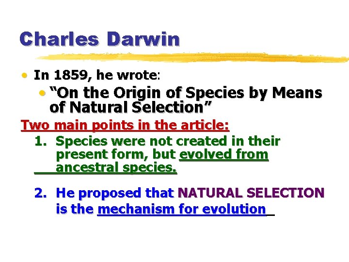 Charles Darwin • In 1859, he wrote: wrote • “On the Origin of Species