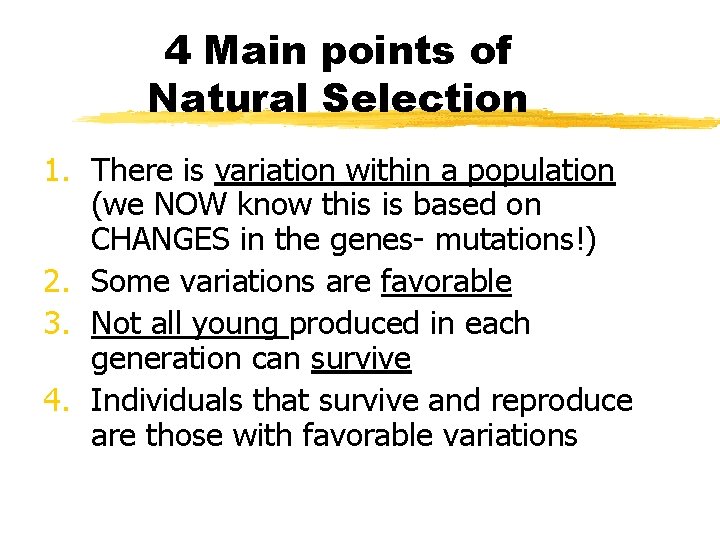 4 Main points of Natural Selection 1. There is variation within a population (we