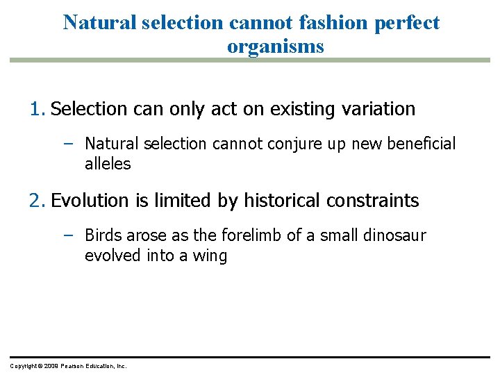 Natural selection cannot fashion perfect organisms 1. Selection can only act on existing variation