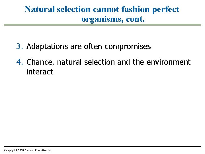 Natural selection cannot fashion perfect organisms, cont. 3. Adaptations are often compromises 4. Chance,