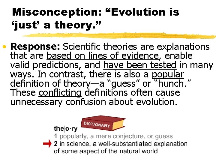 Misconception: “Evolution is ‘just’ a theory. ” • Response: Scientific theories are explanations that